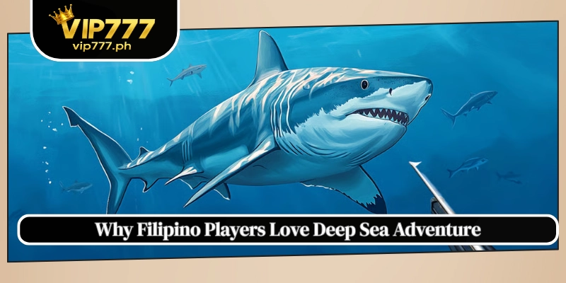 Why Filipino Players Love Deep Sea Adventure