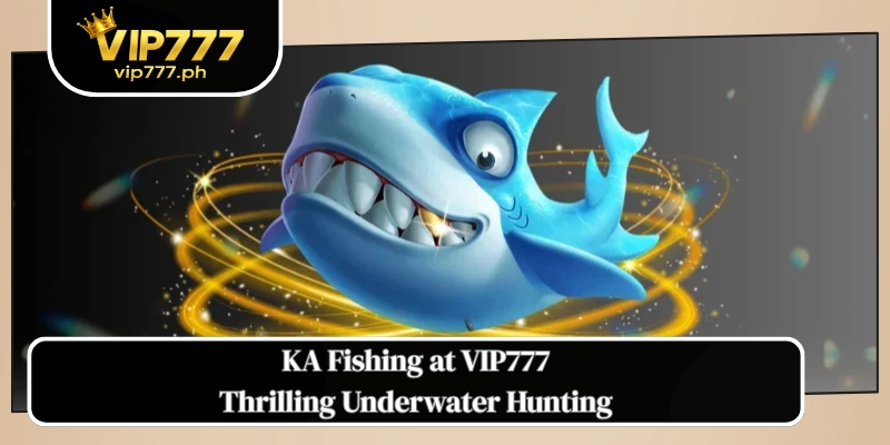 KA Fishing at VIP777