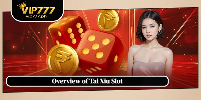 Overview of Tai Xiu Slot