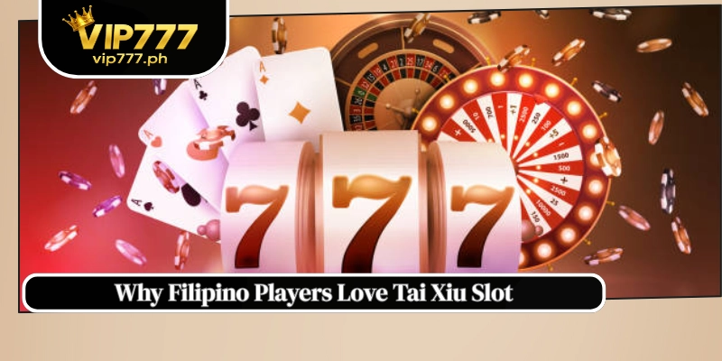Why Filipino Players Love Tai Xiu Slot
