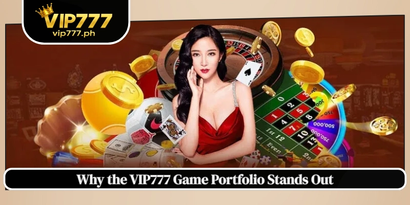Why the VIP777 Game Portfolio Stands Out