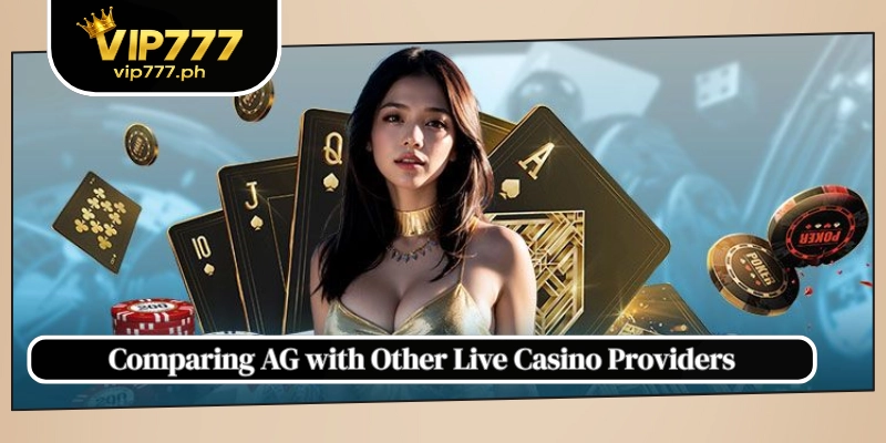 Comparing AG with Other Live Casino Providers