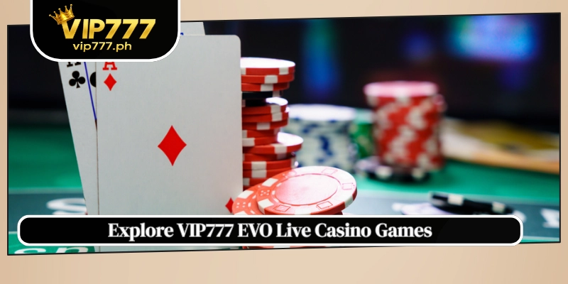 Explore VIP777 EVO Live Casino Games