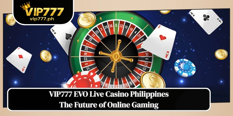 VIP777 EVO Live Casino Philippines