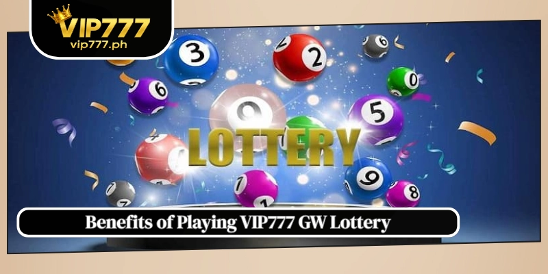 Benefits of Playing VIP777 GW Lottery
