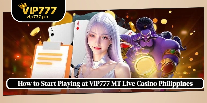 How to Start Playing at VIP777 MT Live Casino Philippines