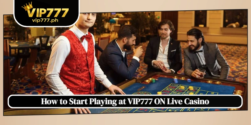 How to Start Playing at VIP777 ON Live Casino