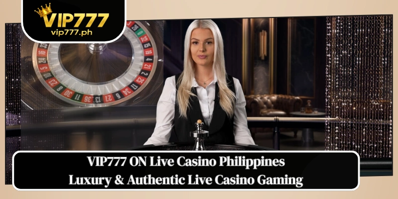 VIP777 ON Live Casino Philippines