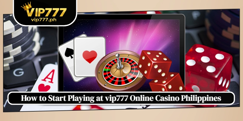 How to Start Playing at vip777 Online Casino Philippines