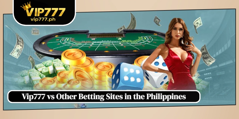 Vip777 vs Other Betting Sites in the Philippines
