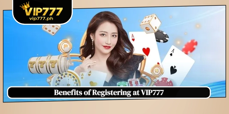 Benefits of Registering at VIP777