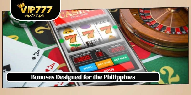 Bonuses Designed for the Philippines