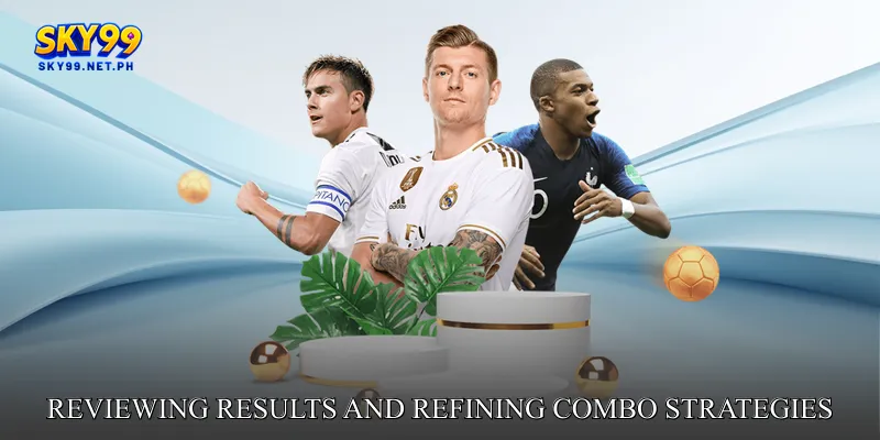 Reviewing Results and Refining Combo Strategies