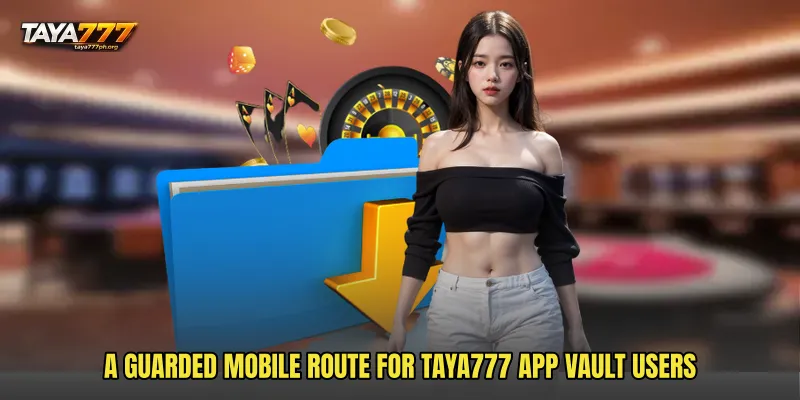 A guarded mobile route for TAYA777 App Vault users