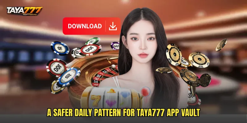 A safer daily pattern for TAYA777 App Vault