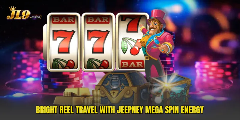Bright reel travel with Jeepney Mega Spin energy