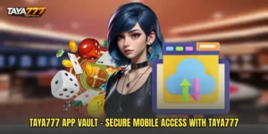 TAYA777 App Vault - Secure Mobile Access With TAYA777